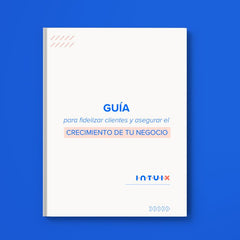 [GUÍA] Cómo fidelizar clientes y asegurar el crecimiento de tu negocio